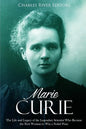 Marie Curie: The Life and Legacy of the Legendary Scientist Who Became the First Woman to Win a Nobel Prize - Paperback