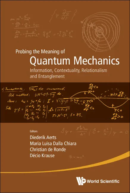 Probing the Meaning of Quantum Mechanics: Information, Contextuality, Relationalism and Entanglement - Proceedings of the II International Workshop on - Hardcover