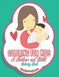 Coloring For Kids: A Mother and Child Coloring Book - Paperback