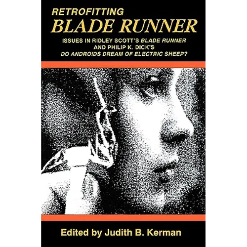 Retrofitting Blade Runner: Issues in Ridley Scott's Blade Runner and Phillip K. Dick's Do Androids Dream of Electric Sheep? - Paperback