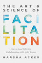 The Art & Science of Facilitation: How to Lead Effective Collaboration with Agile Teams - Paperback