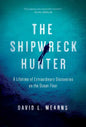 The Shipwreck Hunter: A Lifetime of Extraordinary Discoveries on the Ocean Floor - Hardcover