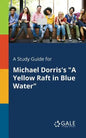 A Study Guide for Michael Dorris's "A Yellow Raft in Blue Water" - Paperback