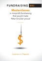 Fundraising 401: Masterclasses in Nonprofit Fundraising That Would Make Peter Drucker Proud - Hardcover