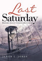 Last Saturday: Before Jesus Christ Returns - Hardcover