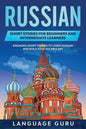 Russian Short Stories for Beginners and Intermediate Learners: Engaging Short Stories to Learn Russian and Build Your Vocabulary - Paperback