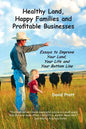 Healthy Land, Happy Families and Profitable Businesses: Essays to Improve Your Land, Your Life and Your Bottom Line - Paperback