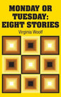 Monday or Tuesday: Eight Stories - Hardcover