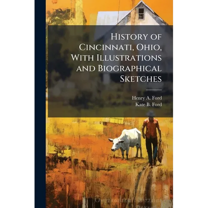 History of Cincinnati, Ohio, With Illustrations and Biographical Sketches - Paperback
