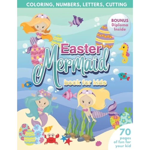 Mermaid Easter Book for Kids Coloring, Numbers, letters, Cutting 70 Pages of Fun for Your Kid BONUS Diploma Inside - Paperback