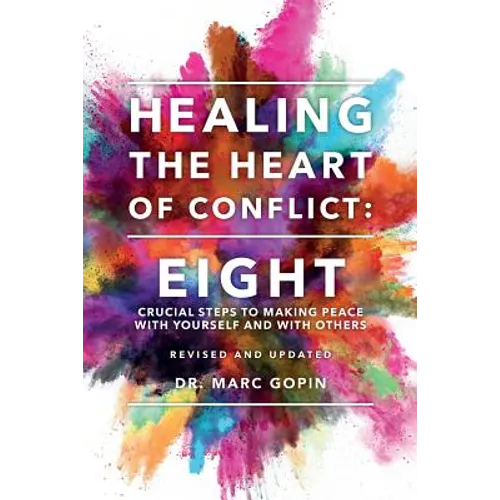 Healing the Heart of Conflict: Eight Crucial Steps to Making Peace with Yourself and with Others Revised and Updated - Paperback