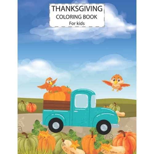 Thanksgiving Coloring Book For Kids: Cute Animals Activity Coloring Children Book, Pumpkin Car Thanksgiving Day Gift For Kids Pre Schoolers. - Paperback