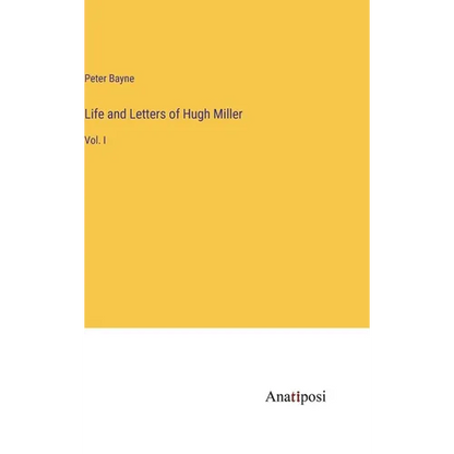 Life and Letters of Hugh Miller: Vol. I - Hardcover
