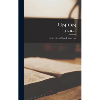Union: Or, the Divided Church Made One - Hardcover