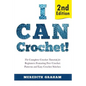 I Can Crochet!: The Complete Crochet Tutorial for Beginners Featuring Free Crochet Patterns and Easy Crochet Stitches - Paperback