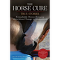 Horse Cure: Remarkable Horses Bringing Miraculous Change to Humankind - Paperback