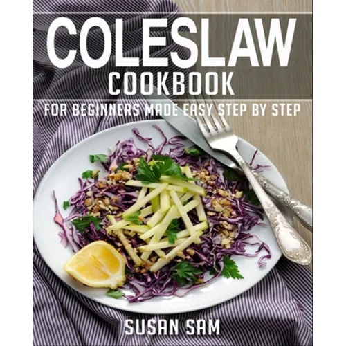 Coleslaw Cookbook: Book 2, for Beginners Made Easy Step by Step - Paperback