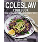 Coleslaw Cookbook: Book 2, for Beginners Made Easy Step by Step - Paperback
