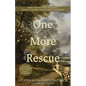 One More Rescue: From a Devastating Accident to Freeing Children from Human Trafficking - Paperback