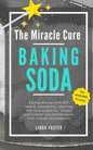 The Miracle Cure Baking Soda: Saving Money with DIY Health, Household, Cleaning and Skin Care Products - Simple Life Hacks with Sodium Bicarbonate Pow - Paperback