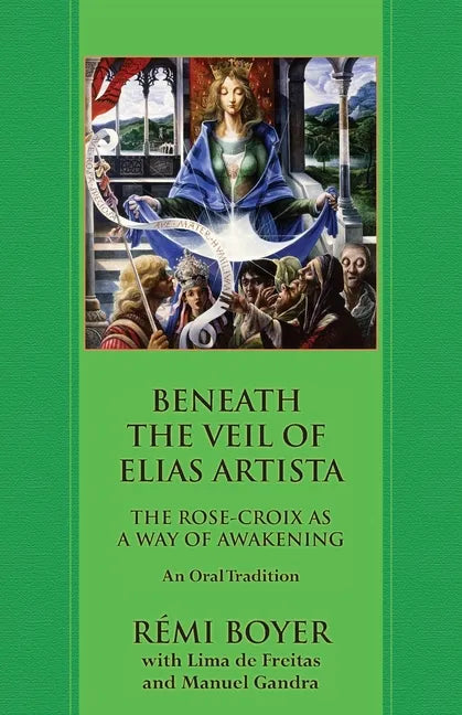 Beneath the Veil of Elias Artista: The Rose-Croix as a Way of Awakening: An Oral Tradition - Paperback