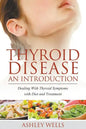 Thyroid Disease: An Introduction: Dealing with Thyroid Symptoms with Diet and Treatment - Paperback