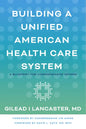 Building a Unified American Health Care System: A Blueprint for Comprehensive Reform - Paperback