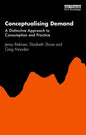 Conceptualising Demand: A Distinctive Approach to Consumption and Practice - Paperback