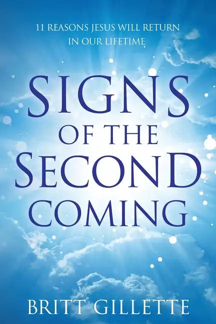 Signs Of The Second Coming: 11 Reasons Jesus Will Return in Our Lifetime - Paperback
