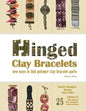 Hinged Clay Bracelets: New Ways To Link Polymer Clay Bracelet Parts - Paperback