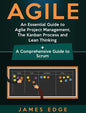 Agile: An Essential Guide to Agile Project Management, The Kanban Process and Lean Thinking + A Comprehensive Guide to Scrum - Hardcover