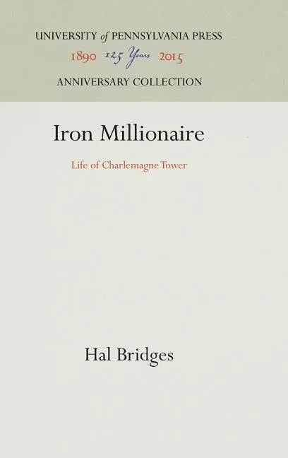 Iron Millionaire: Life of Charlemagne Tower - Hardcover
