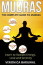 Mudras: The Complete Guide to Mudras - Learn To Radiate Energy, Love and Serenity - Paperback