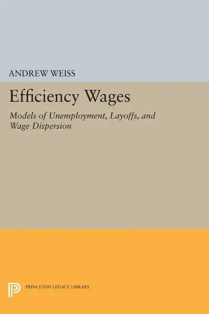 Efficiency Wages: Models of Unemployment, Layoffs, and Wage Dispersion - Paperback