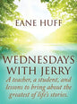 Wednesdays With Jerry: A teacher, a student, and lessons to bring about the greatest of life's stories. - Hardcover