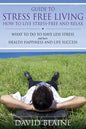 Guide to Stress Free Living: How to Live Stress-Free and Relax - Paperback
