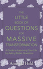 The Little Book of Questions for Massive Transformation: A Guide to Improving Your Life by Asking Better Questions - Paperback