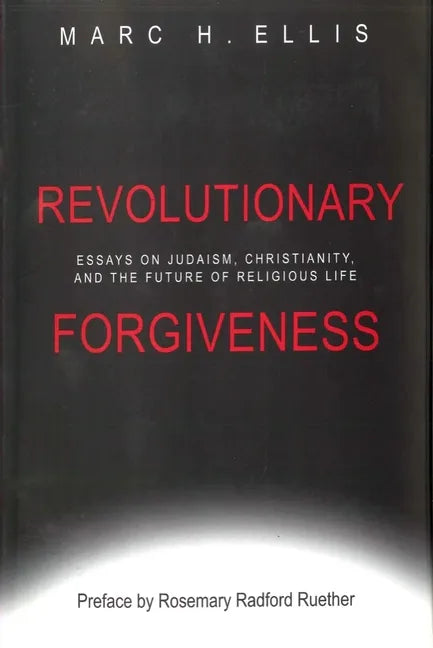 Revolutionary Forgiveness: Essays on Judaism, Christianity, and the Future of Religious Life - Paperback