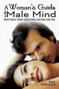 A Woman's Guide to the Male Mind: Men's Real Views on Dating, Mating and Sex - Paperback