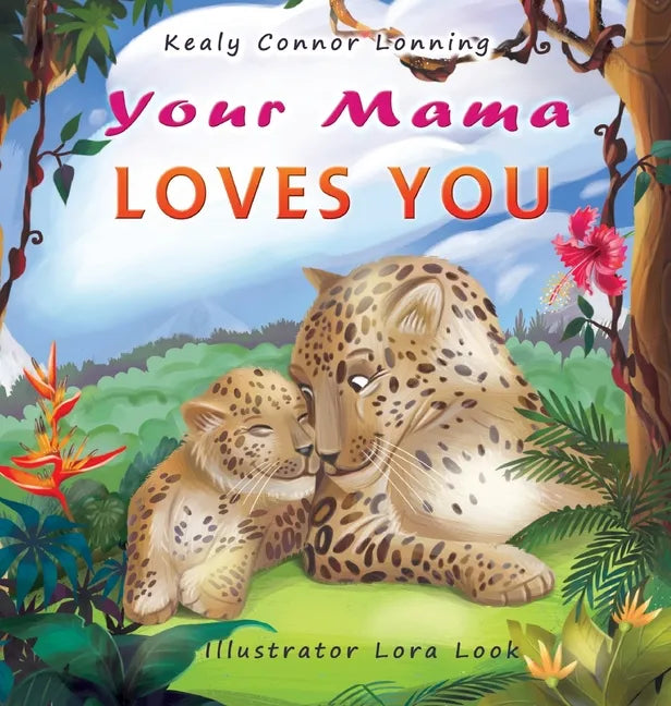 Your Mama Loves You: A Touching Tribute to the Timeless Bond Between Mothers and Babies - Hardcover