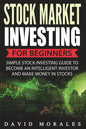 Stock Market Investing For Beginners- Simple Stock Investing Guide To Become An Intelligent Investor And Make Money In Stocks - Paperback