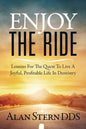 Enjoy the Ride: Lessons for the Quest to Live a Joyful, Profitable Life in Dentistry - Paperback