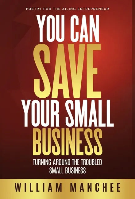 You Can Save Your Small Business: Turning Around the Troubled Small Business - Hardcover