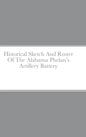 Historical Sketch And Roster Of The Alabama Phelan's Artillery Battery - Hardcover