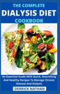 The Complete Dialysis Diet Cookbook: An Essential Guide With Quick, Nourishing And Healthy Recipes To Manage Chronic Disease And Dialysis - Paperback