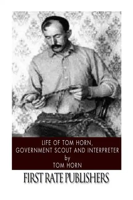 Life of Tom Horn, Government Scout and Interpreter - Paperback