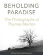 Beholding Paradise: The Photographs of Thomas Merton - Hardcover