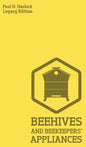 Beehives And Bee Keepers' Appliances (Legacy Edition): A Practical Manual For Handmade Bee Hives, Wax And Honey Extraction Tools, And Traditional Apia - Hardcover