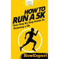 How To Run a 5K: Your Step-By-Step Guide To Running a 5K - Paperback