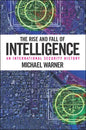 The Rise and Fall of Intelligence: An International Security History - Hardcover